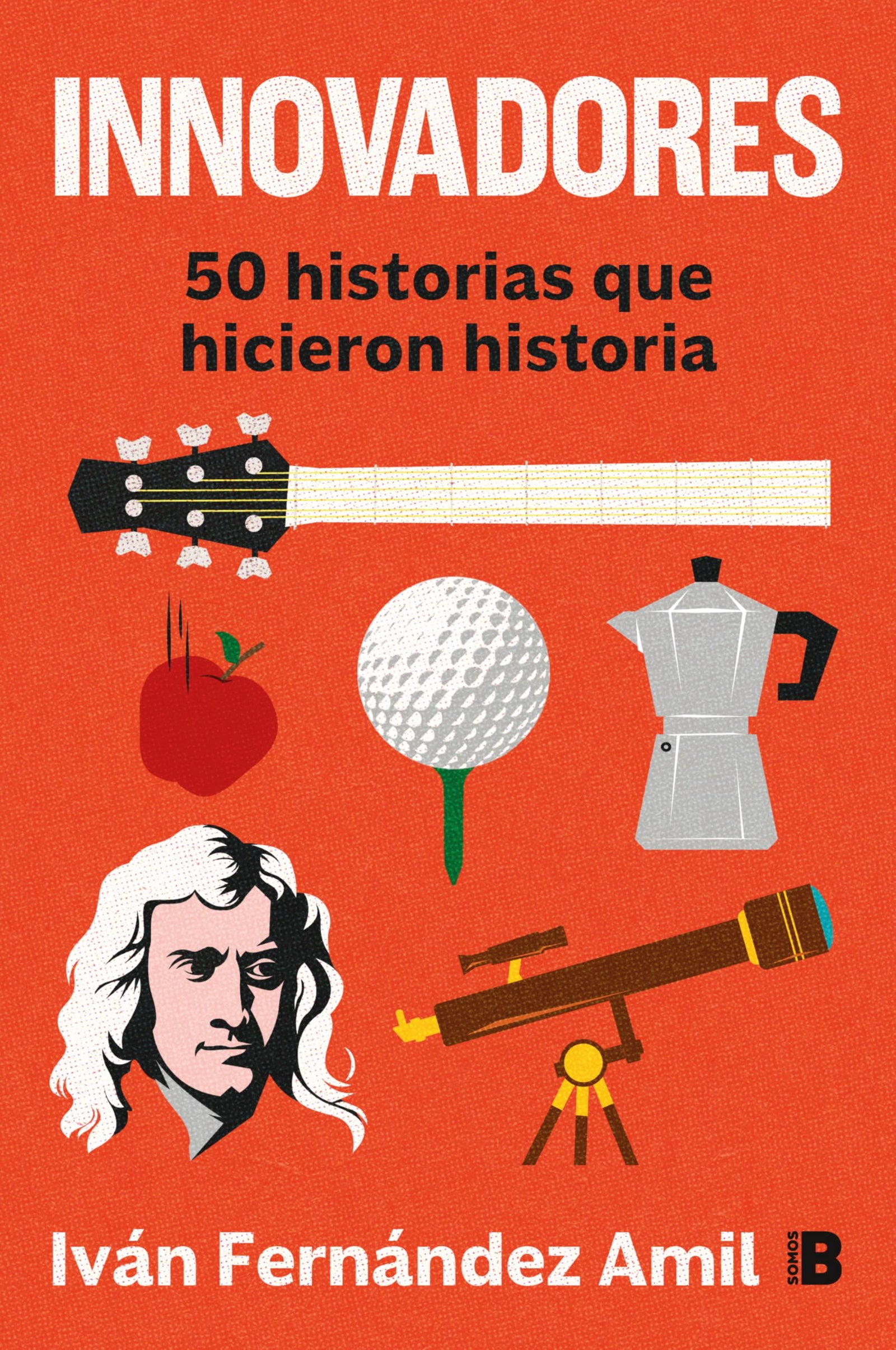 Innovadores: 50 historias que hicieron historia (Somos B)