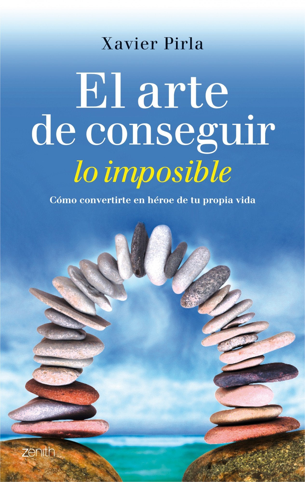 El arte de conseguir lo imposible: Cómo convertirte en héroe de tu propia vida (Autoayuda y superación)