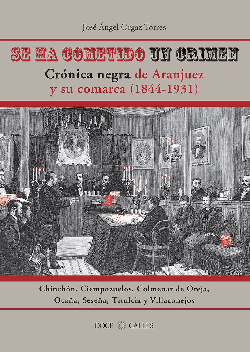 Se ha cometido un crimen. Crónica negra de Aranjuez y su comarca (1844-1931): crónica negra de Aranjuez y su comarca, 1844-1931 (Biblioteca básica de Aranjuez. Serie El Cronista)