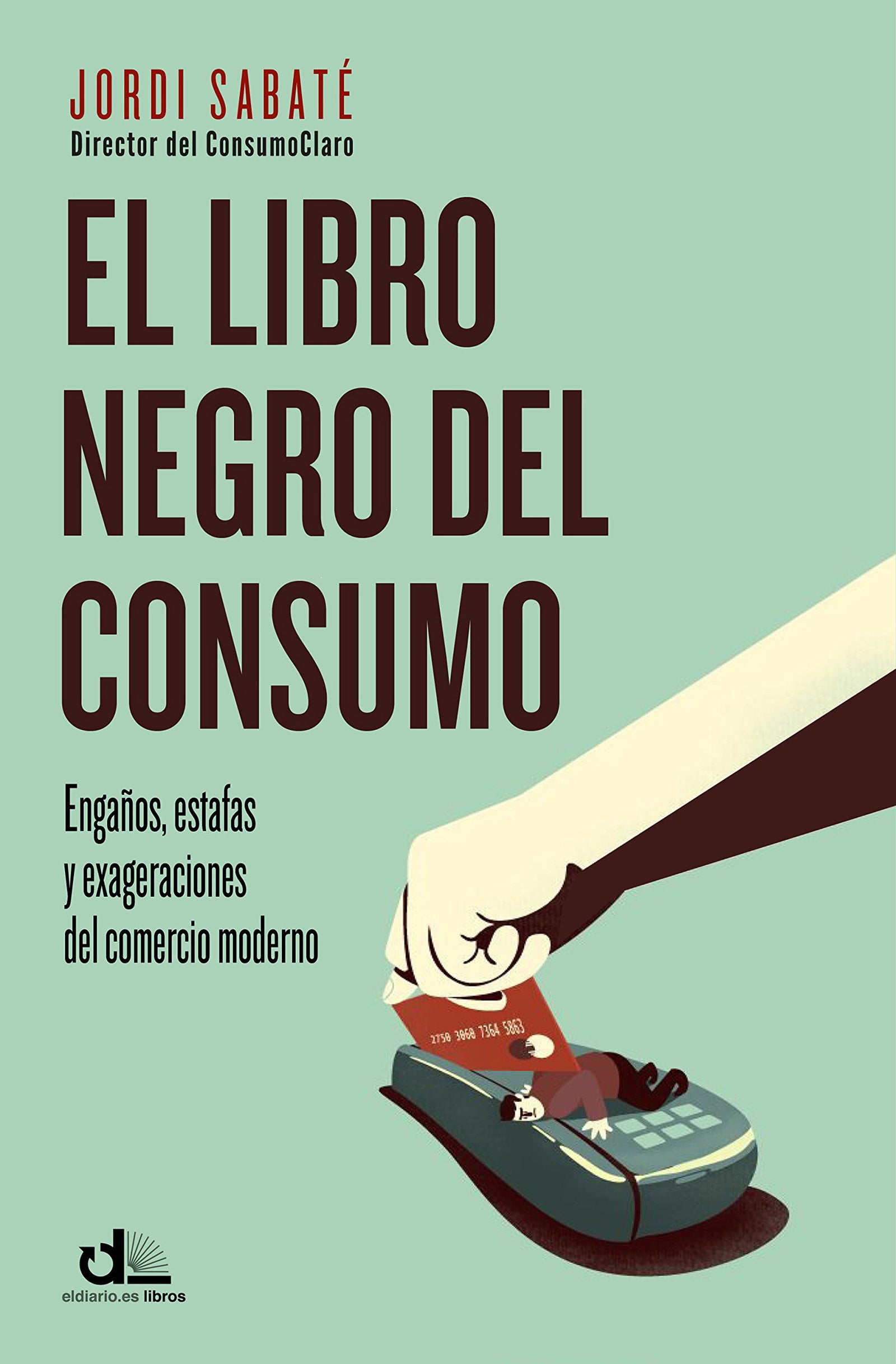 El libro negro del consumo: Engaños, estafas y perversiones del comercio moderno (Eldiario.es)