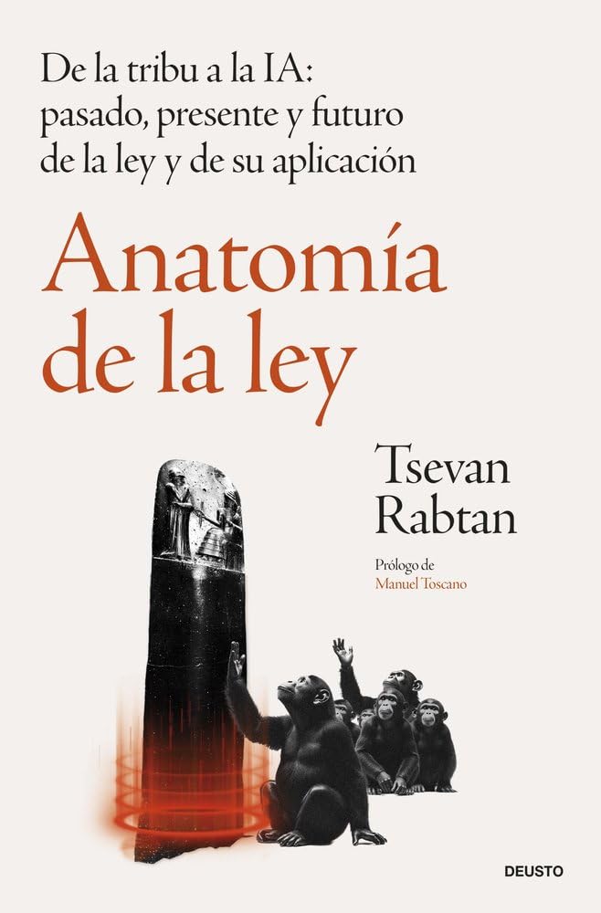 Anatomía de la ley: De la tribu a la IA: pasado, presente y futuro de la ley y de su aplicación (Deusto)