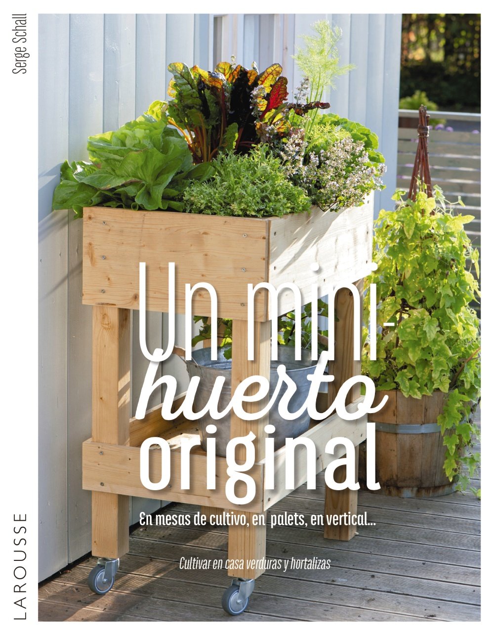 Un minihuerto original (LAROUSSE - Libros Ilustrados/ Prácticos - Ocio y naturaleza - Jardinería)