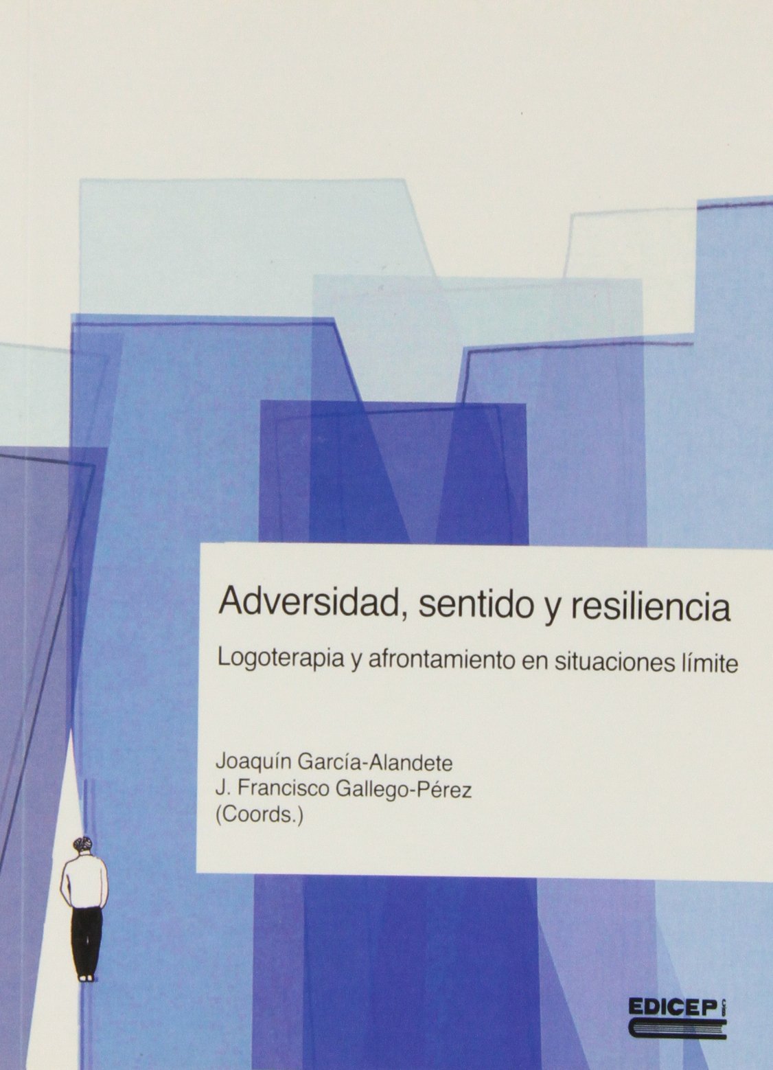Adversidad : sentido y resiliencia : logoterapia y afrontamiento en situaciones límite