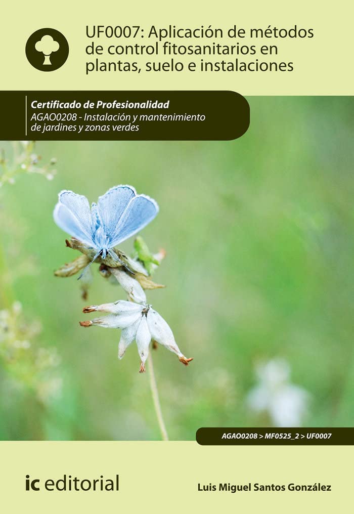 Aplicación de métodos de control fitosanitarios en plantas, suelo e instalaciones. AGAO0208 - Instalación y mantenimiento de jardines y zonas verdes