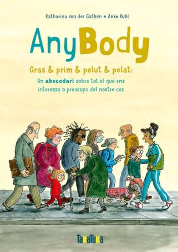 AnyBody - Gras & prim & pelut & pelat: Gras & prim & pelut & pelat: Un abecedari sobre tot el que ens interessa o preocupa del nostre cos (NO FICCIO)