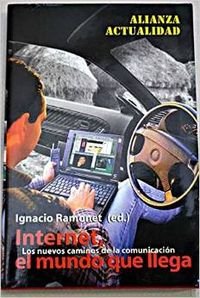 Internet, el mundo que llega / Internet, the world who arrives: Los Nuevos Caminos De La Comunicacion / the New Ways of Communication (Alianza Actualidad)