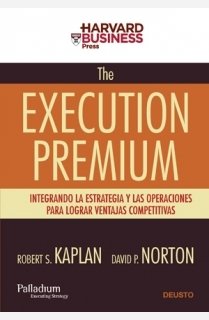 The execution premium: Integrando la estrategia y las operaciones para lograr ventajas competitivas (Harvard Business School Press)