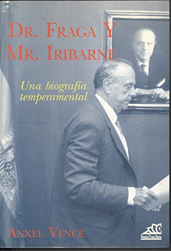 Dr. fraga y mr. iribarne una biografia temperamental