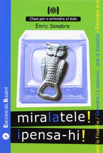 Mira la tele! I pensa-hi!: Per a entendre la televisió… amb la filosofia (Claus per a entendre el món)