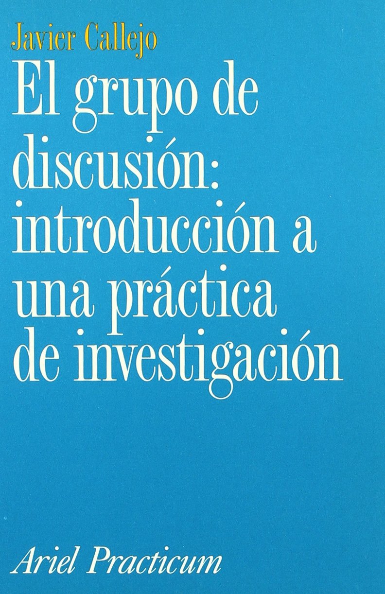 El grupo de discusión: Introducción a una práctica de Investigación: 1 (Ariel Ciencias Políticas)