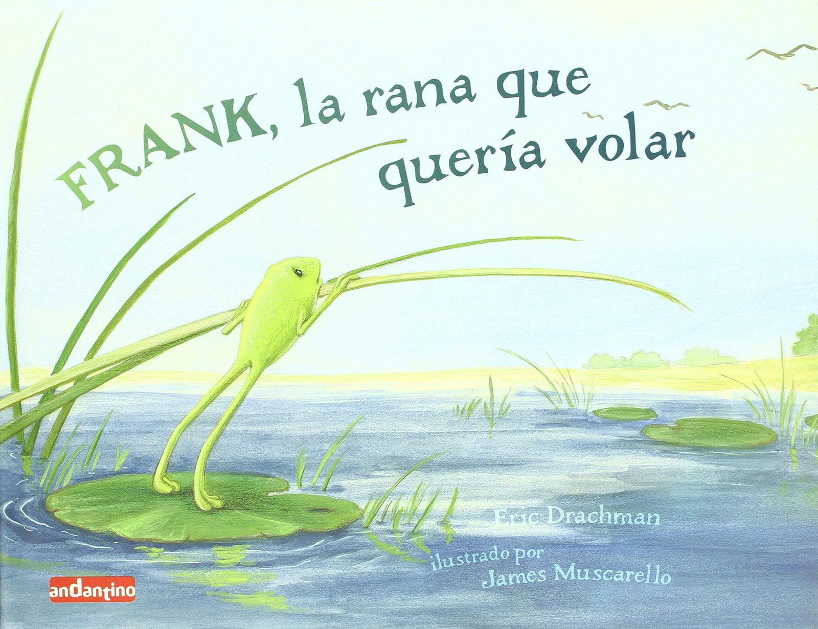 Frank, la rana que quería volar: Un libro infantil que nos muestra cómo podemos superarnos día a día y conseguir lo que queremos. - 9788496708143 (ANDANTINO)