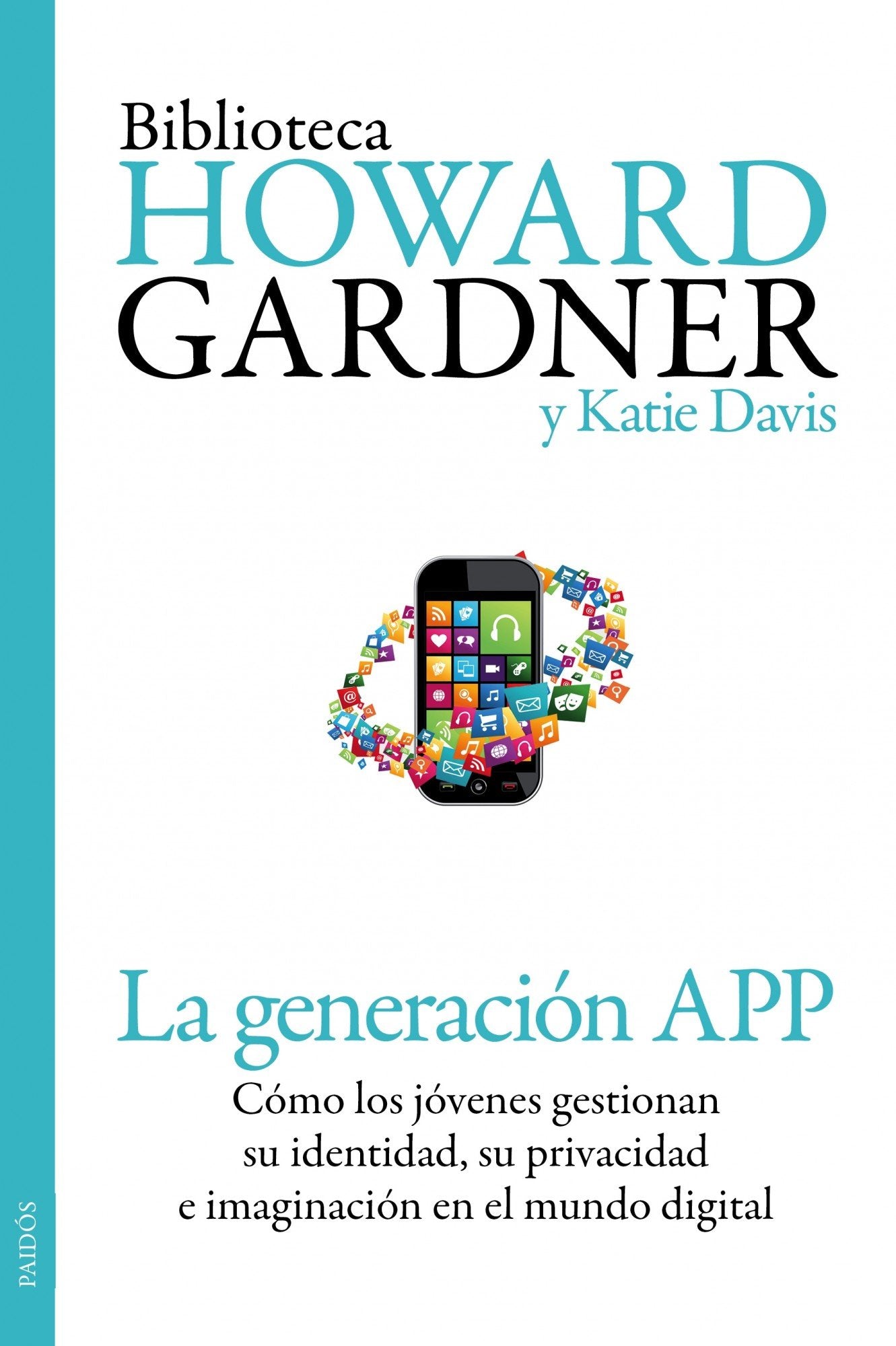 La generación APP: Cómo los jóvenes gestionan su identidad, su privacidad y su imaginación en el mundo digital (Biblioteca Howard Gardner)