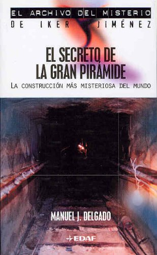 El Secreto De La Gran Piramide: La Construccion Mas Misteriosa Del Mundo