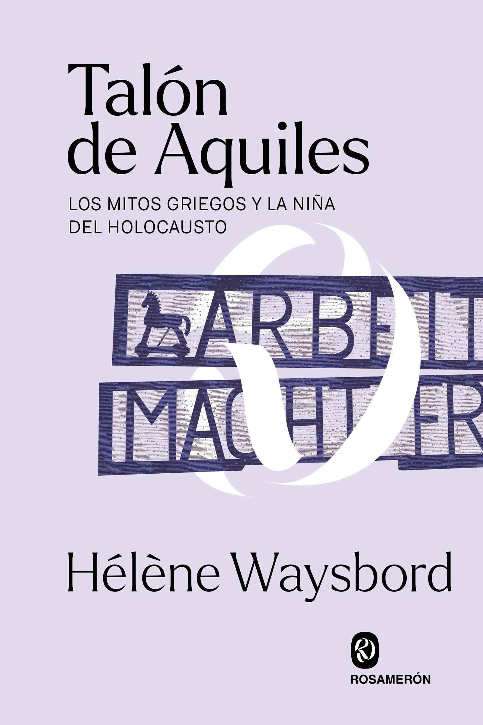 Talón de Aquiles: Los mitos griegos y la niña del Holocausto (SIN COLECCION)