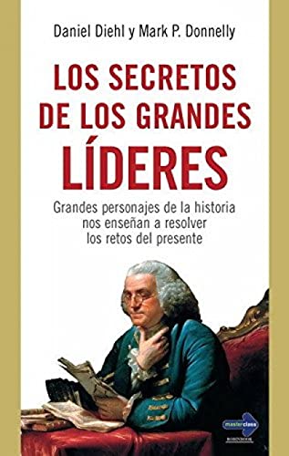 Secretos de los grandes líderes: Grandes personajes de la historia nos enseñan a resolver los retos del presente