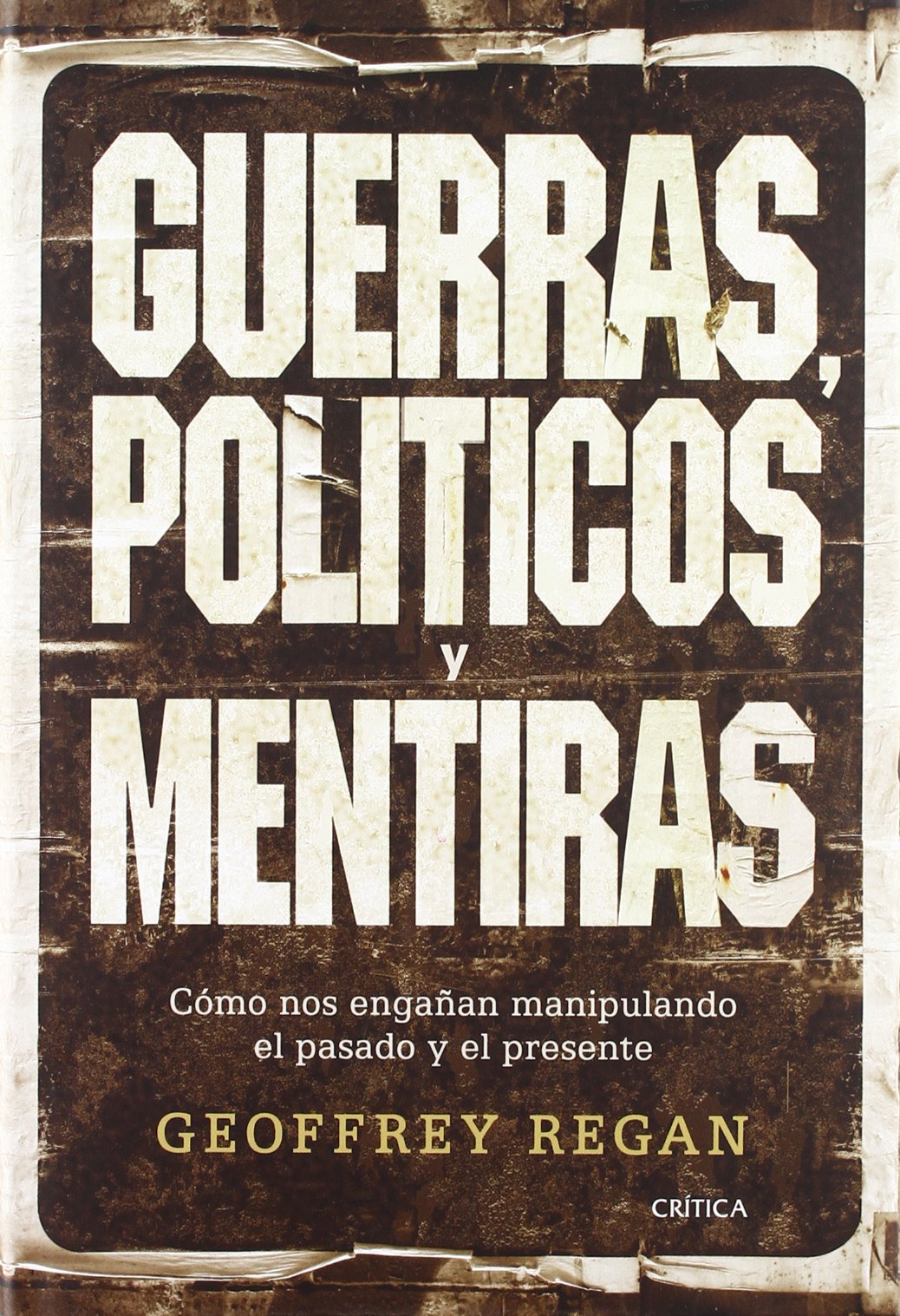 Guerras, políticos y mentiras: Cómo nos engañan manipulando el pasado y el presente: 1 (Letras de Crítica)