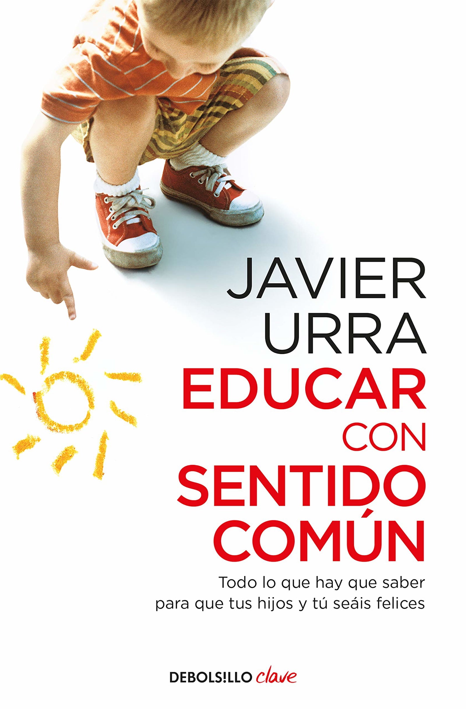 Educar con sentido común: Todo lo que hay que saber para que tus hijos y tú seáis felices (Clave)