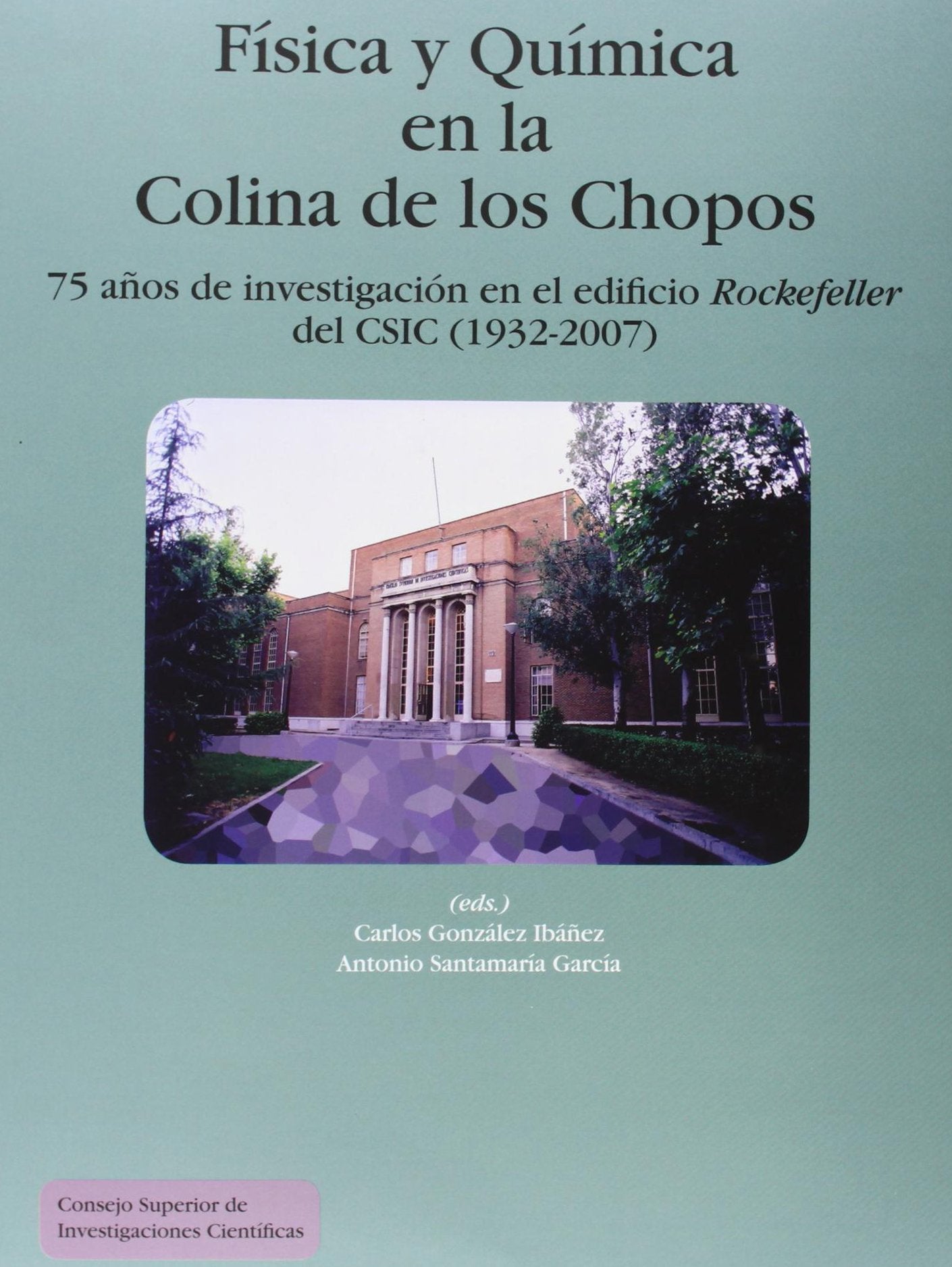 Física y química en la Colina de los Chopos: 75 años de investigación en el edificio Rockefeller del CSIC (1932-2007) (SIN COLECCION)