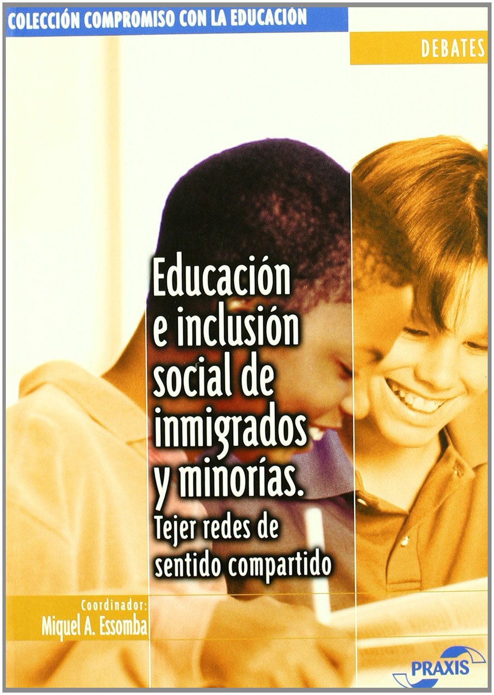 Educación e inclusión social de inmigrados y minorías: tejer redes de sentido compartido (Colección Compromiso con la educación. Debates)