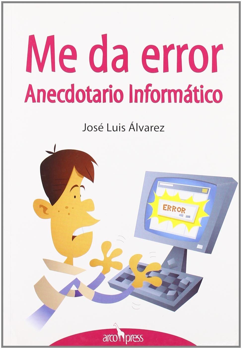 Me da error: Anecdotario Inform‡tico (SIN COLECCION)