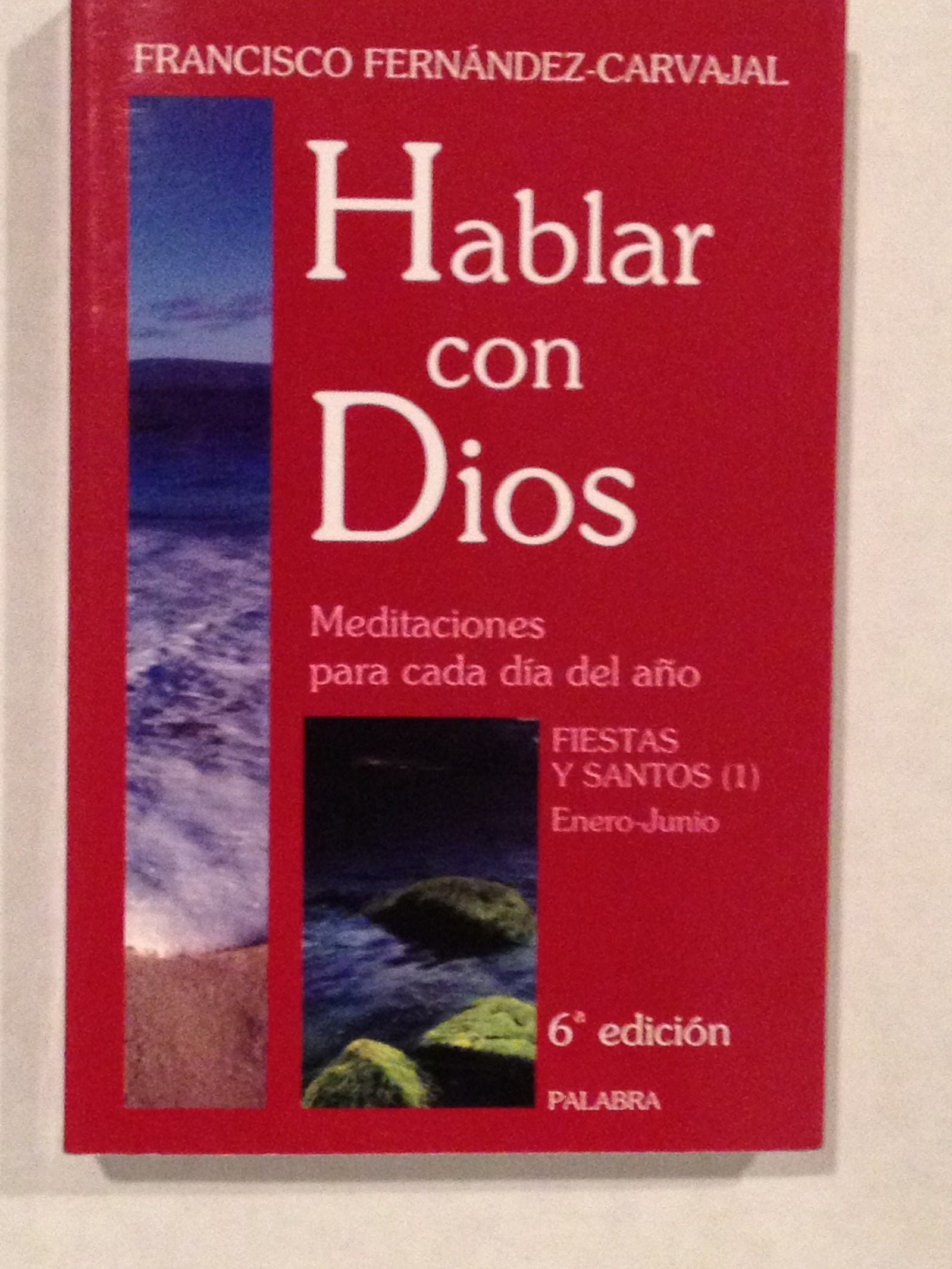 Hablar con Dios. Tomo VI: Fiestas y Santos (1). Enero-Junio