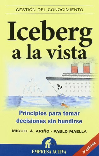 Iceberg a la vista: Principios para tomar decisiones sin hundirse (Gestión del conocimiento)