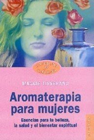 Aromaterapia para mujeres: Esencias para la belleza, la salud y el bienestar espiritual: 1 (Cuerpo y Salud)