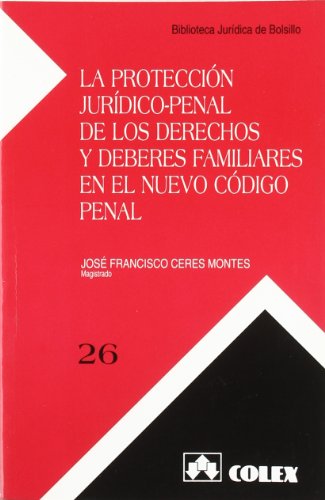 La proteccion juridico-penal de los derechos y deberes familiares en e