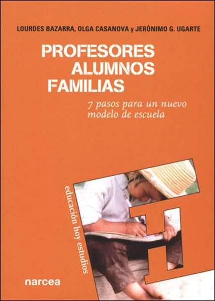 profesores, Alumnos, Familias: 7 Pasos para un nuevo modelo de escuela: 107 (Educación Hoy Estudios)