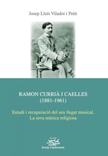 RAMÓN CURRIÀ I CAELLES (1881-1961): Estudi i recuperació del seu llegat musical. La seva música religiosa: 27 (Josep Lladonosa)