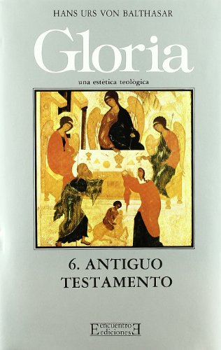 Gloria. Una estética teológica / 6: Antiguo Testamento (Gloria-Teodramática-Teológica)