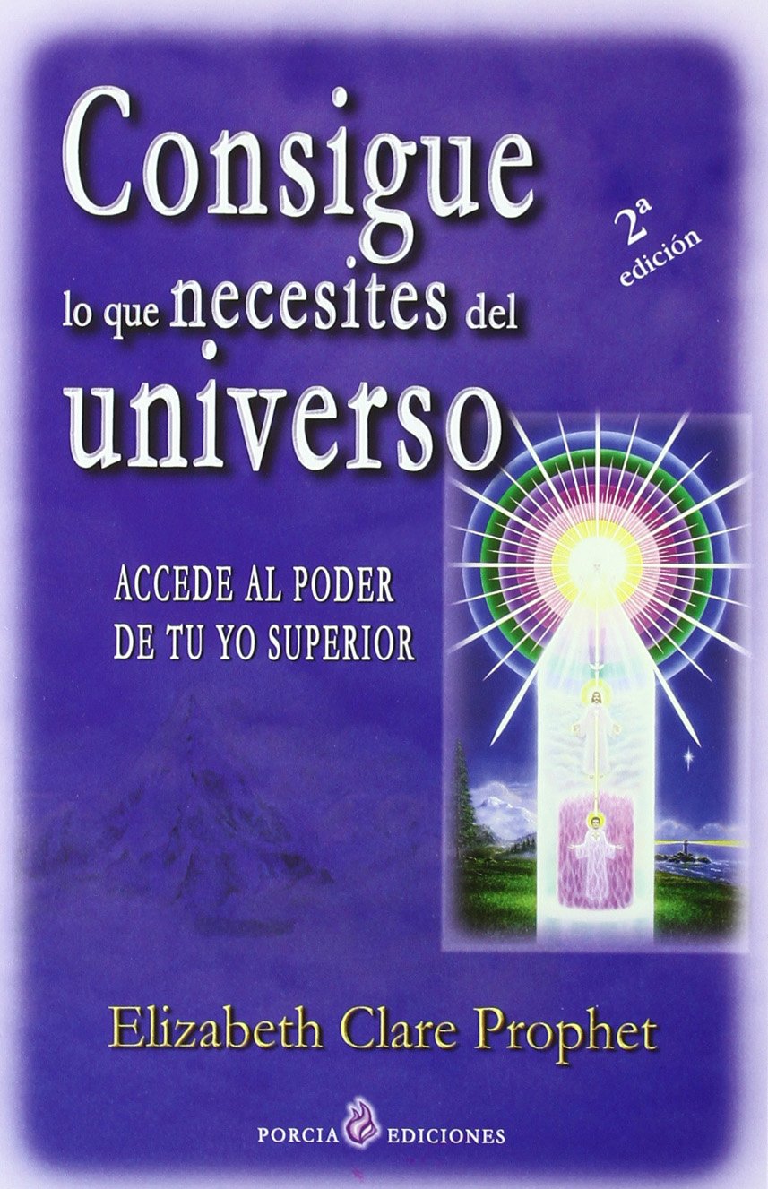 Consigue lo que necesites del Universo: Accede al poder de tu Yo Superior