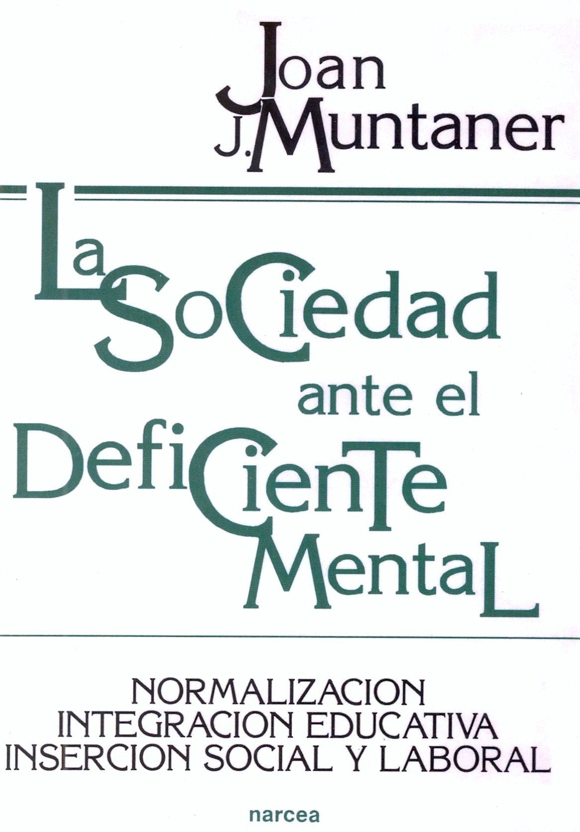 La sociedad ante el deficiente mental: Normalización, integración educativa, inserción social y laboral: 132 (Educación Hoy)