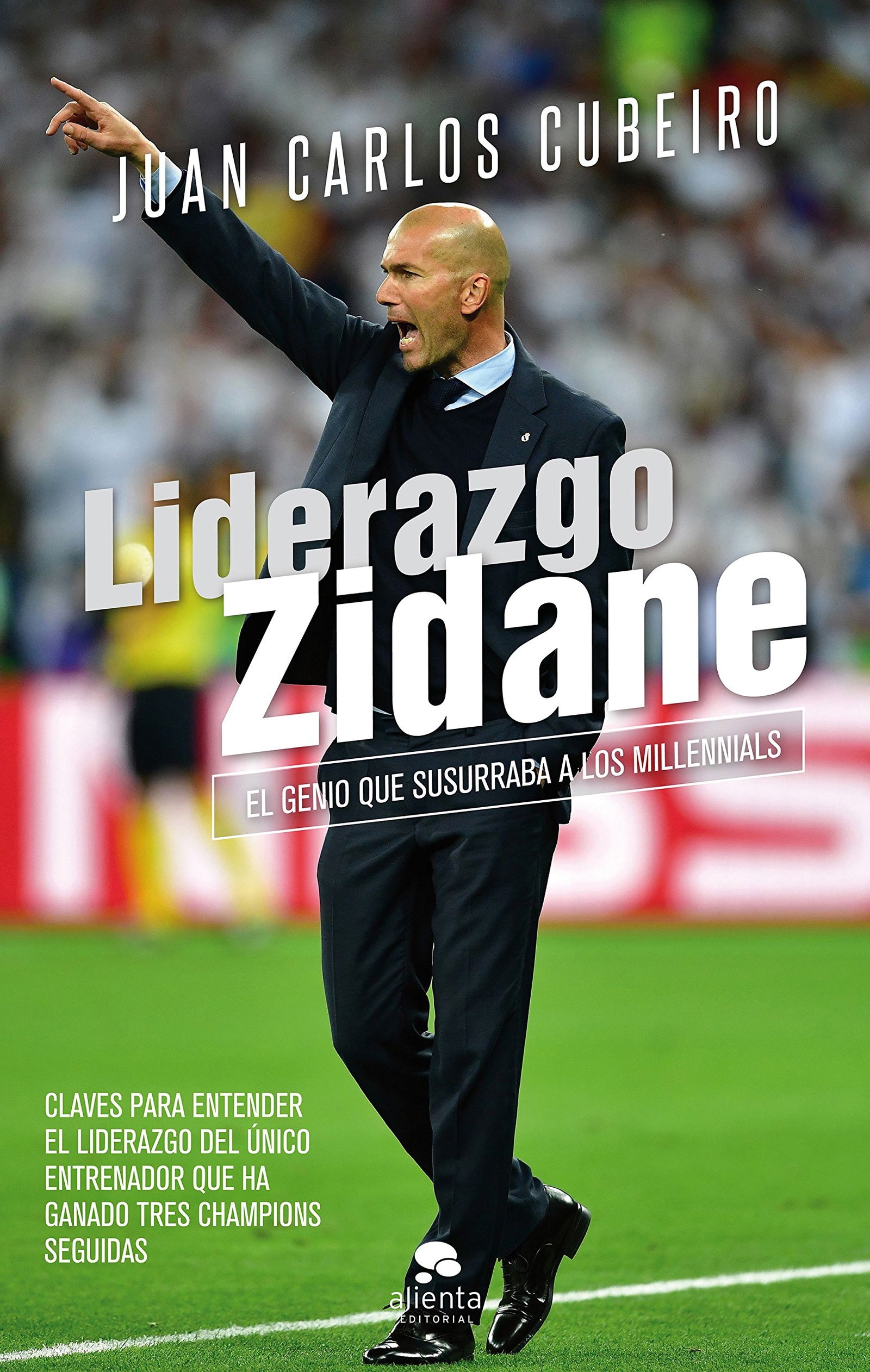 Liderazgo Zidane: El genio que susurraba a los millennials (Alienta)