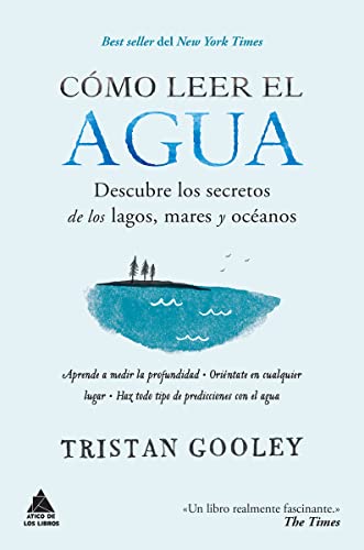 Cómo leer el agua: Descubre los secretos de los lagos, mares y océanos (Ático de los Libros)