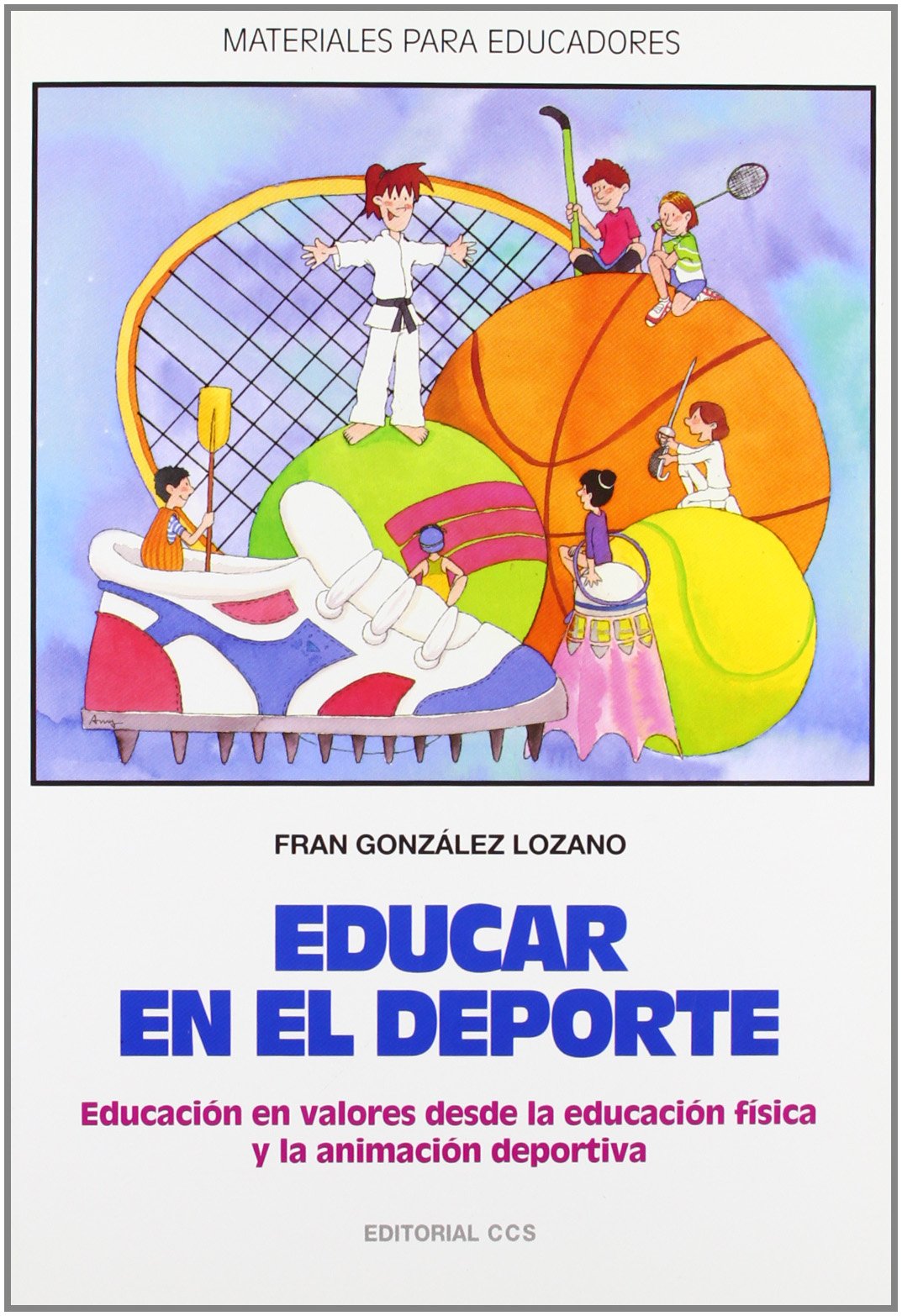 Educar En El Deporte - 2ª Edición: Educación en valores desde la educación física y la animación deportiva: 48 (Materiales para educadores)