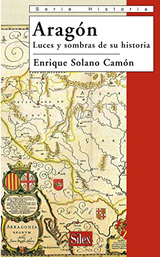 Aragón. Luces y sombras de su historia (Serie Historia)