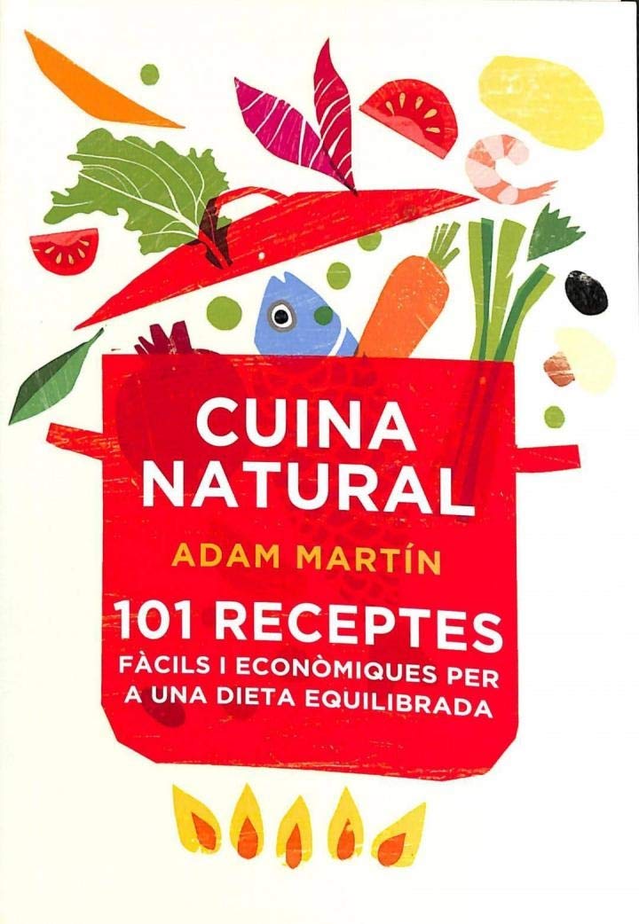 Cuina natural: 101 receptes fàcils i econòmiques per a una dieta equilibrada (Divulgació)