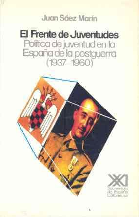 El Frente de Juventudes: Política de juventud en la España de la postguerra (1937-1960) (Historia)