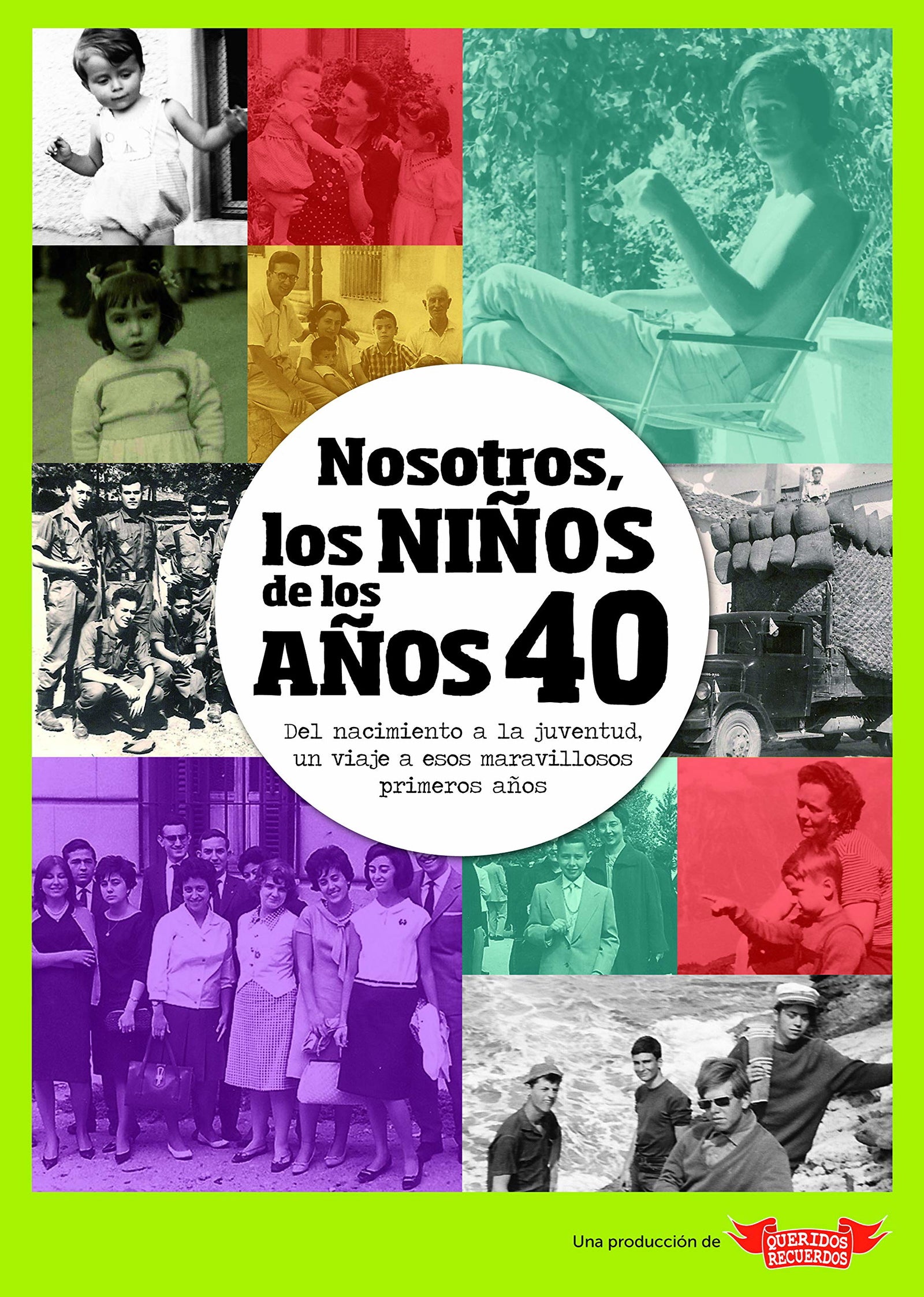 Nosotros, los niños de los años 40: Del nacimiento a la juventud, un viaje a esos maravillosos primeros años (NOSOTROS NI?OS)