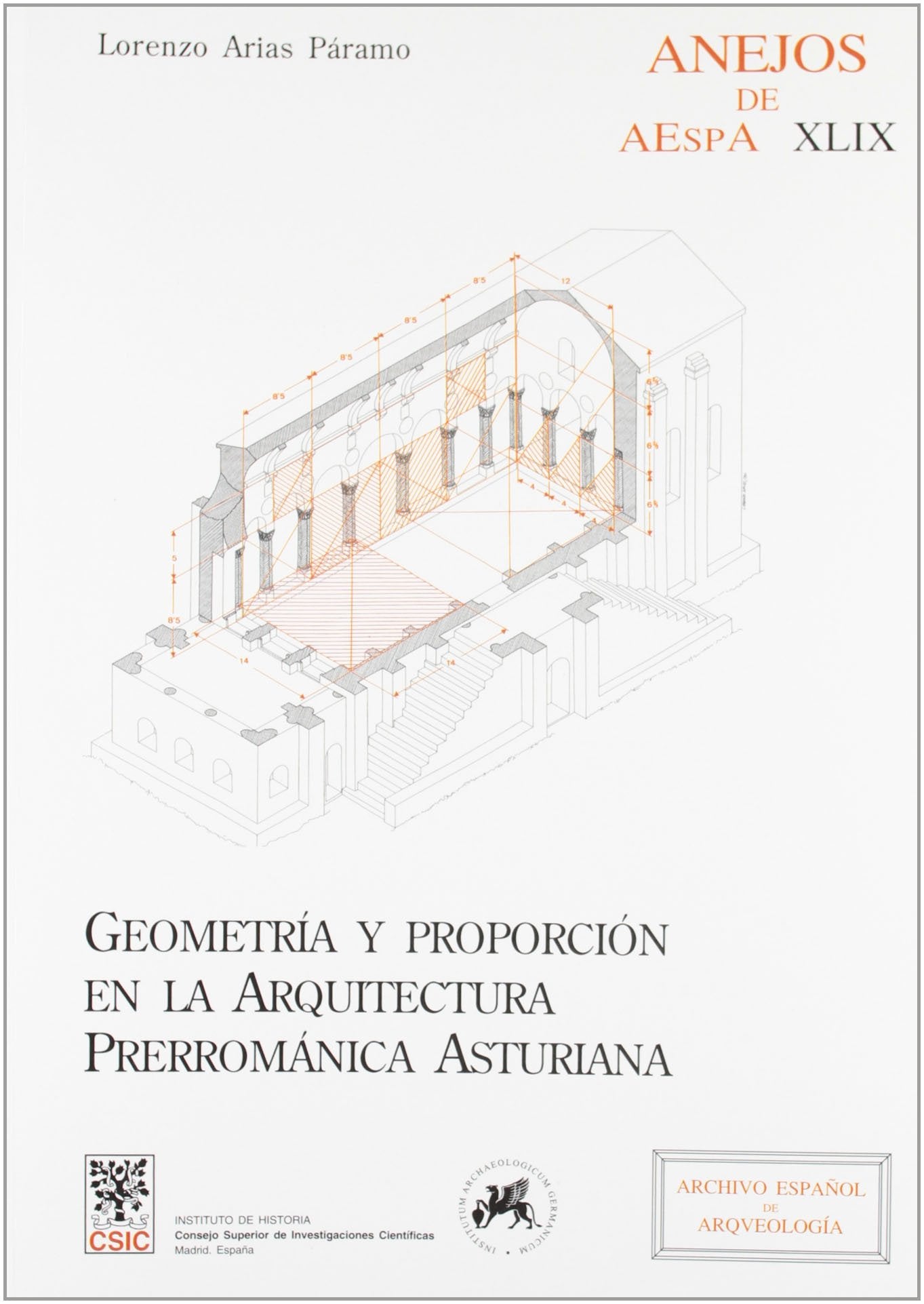 Geometría y proporción en la arquitectura prerrománica asturiana: 49 (Anejos de Archivo Español de Arqueología)