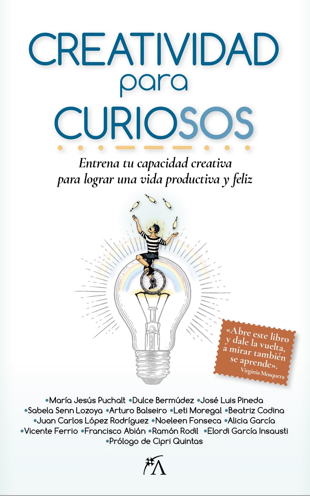 Creatividad para curiosos: Entrena tu capacidad creativa para lograr una vida productiva y feliz (Desarrollo personal)