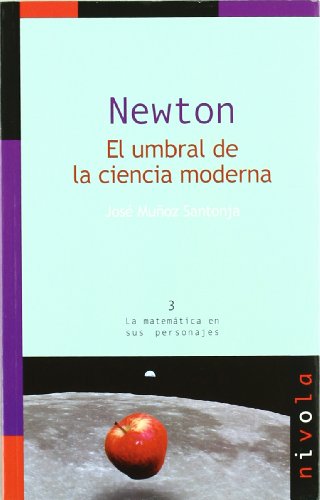 Newton. El umbral de la ciencia moderna: 3 (La matemática en sus personajes)