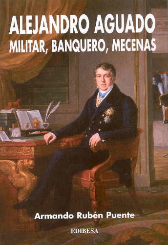 Alejandro aguado: militar, banquero, mecenas