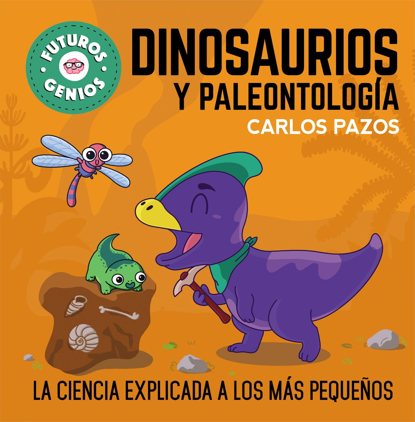 Dinosaurios y paleontología (Futuros Genios 7): La ciencia explicada a los más pequeños (Pequeños curiosos)