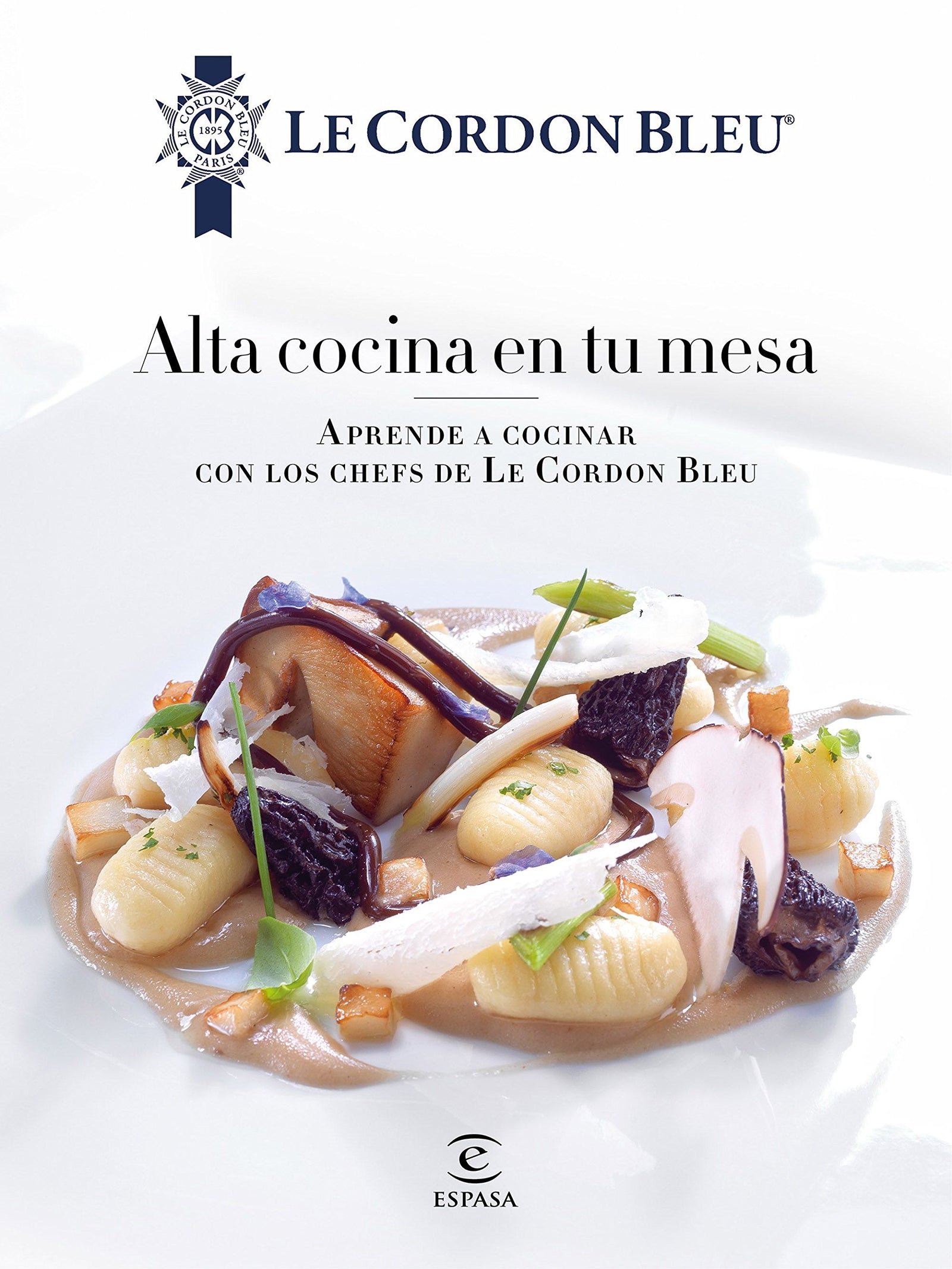 Alta cocina en tu mesa.: Aprende a cocinar con los chefs de Le Cordon Bleu (SIN COLECCION)