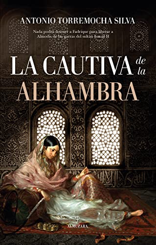 Cautiva de la Alhambra, La (Novela Histórica)