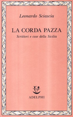 La corda pazza. Scrittori e cose della Sicilia (Saggi. Nuova serie)