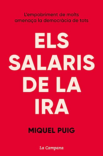 Els salaris de la ira: L’empobriment de molts amenaça la democràcia de tots (Divulgació)