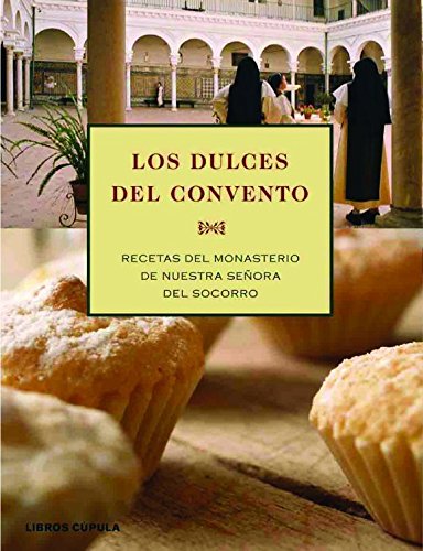 Los Dulces Del Convento. Recetas Del Monasterio De Santa María Del Socorro De Sevilla